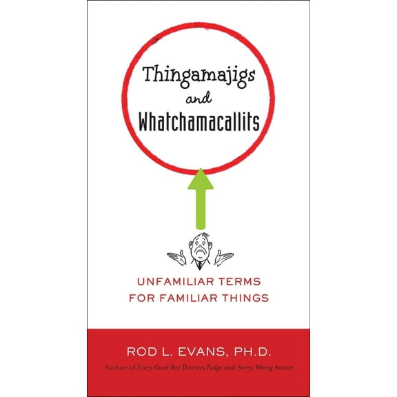 Thingamajigs and Whatchamacallits: Unfamiliar Terms for Familiar Things, (Paperback)