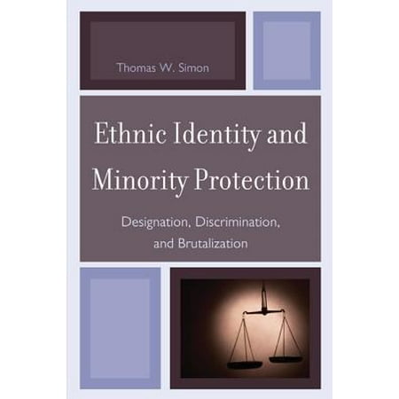 Ethnic Identity And Minority Protection Designation Discrimination And Brutalization