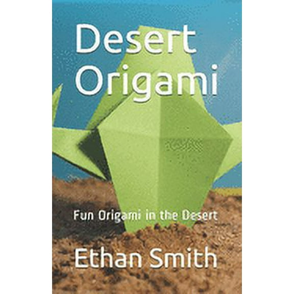 Desert Origami: Fun Origami in the Desert (Paperback)