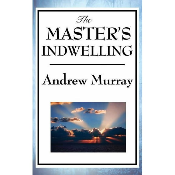 The Master's Indwelling: Christ Living Within the Believer, (Hardcover)