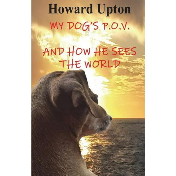 My Dog's P.O.V. : (and How He Sees the World) (Paperback)