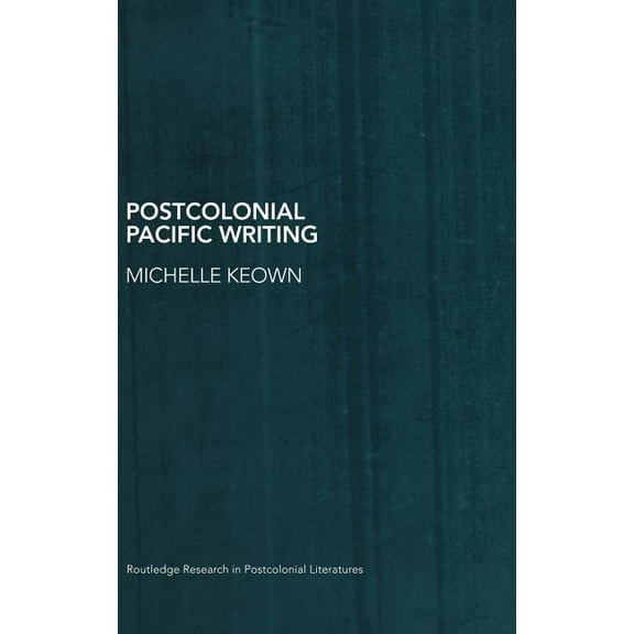 Routledge Research in Postcolonial Liter Postcolonial Pacific Writing: Representations of the Body, (Hardcover)