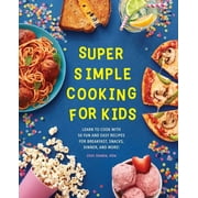 Super Simple Kids Cookbooks: Super Simple Cooking for Kids : Learn to Cook with 50 Fun and Easy Recipes for Breakfast, Snacks, Dinner, and More! (Paperback)