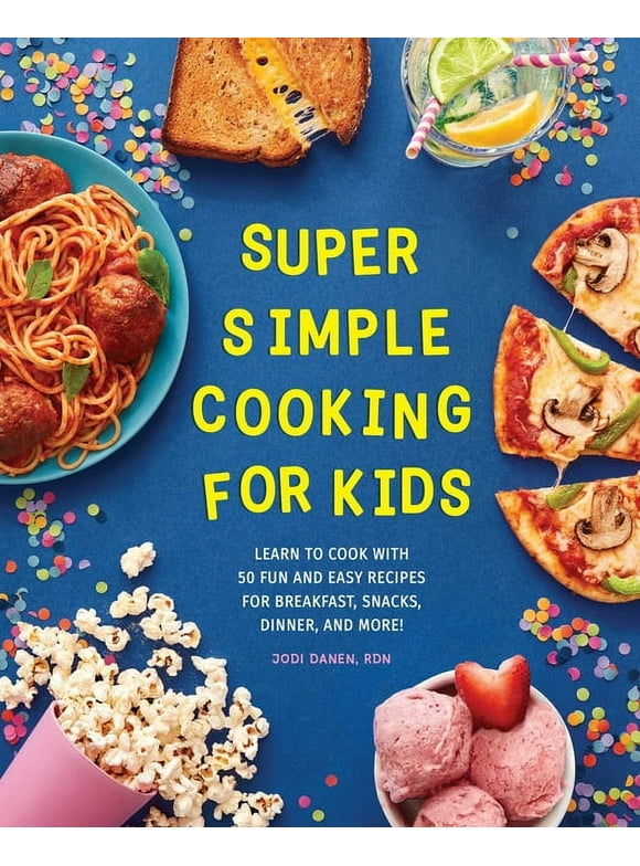 Super Simple Kids Cookbooks: Super Simple Cooking for Kids : Learn to Cook with 50 Fun and Easy Recipes for Breakfast, Snacks, Dinner, and More! (Paperback)
