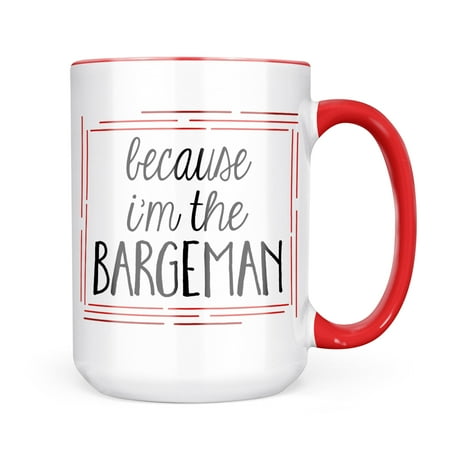 

Neonblond Because I m The Bargeman Funny Saying Mug gift for Coffee Tea lovers
