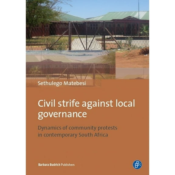 Civil Strife Against Local Governance: Dynamics of Community Protests in Contemporary South Africa (Paperback)
