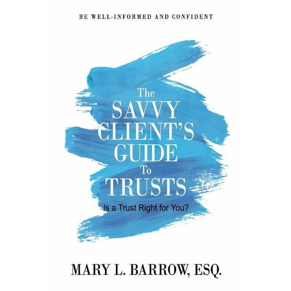Savvy Client The Savvy Client's Guide to Trusts: Is a Trust Right for You?, Book 2, (Paperback)