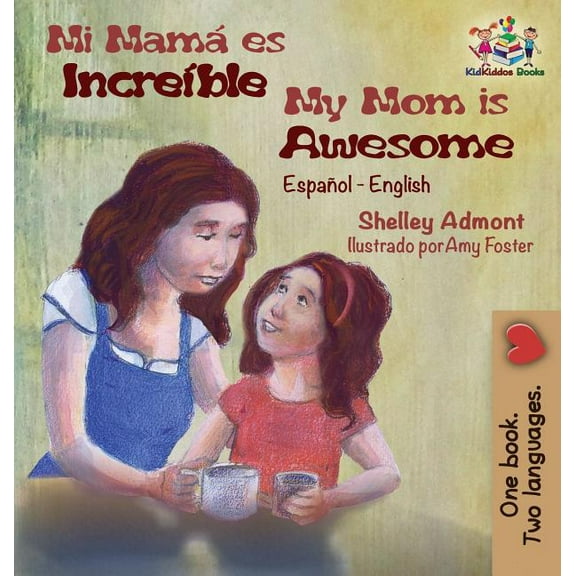 Spanish English Bilingual Collection Mi mamÃ¡ es increÃ­ble My Mom is Awesome: Spanish English, (Hardcover)