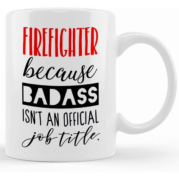 Firefighter Because Badass Isn't An Official Job Title 10oz Mug Cup, Ceramic Novelty Coffee Mug, Tea Cup, Gift Present For Birthday, Christmas Thanksgiving Festival, 11oz Sarcas