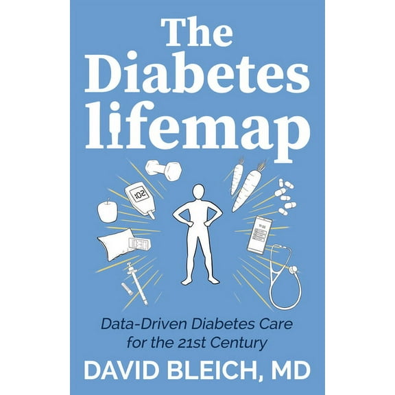 The Diabetes Lifemap: Data Driven Diabetes Care for the 21st Century, (Paperback)