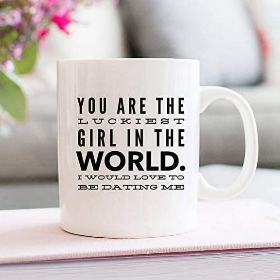 You Are The Luckiest Girl In The World I Would Love To Be Dating Me Coffee Mug 11OZ Coffee Mug