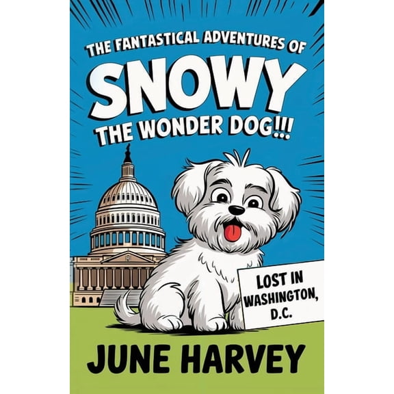 The Fantastical Adventures of Snowy the Wonder Dog: Lost in Washington, D.C., (Paperback)