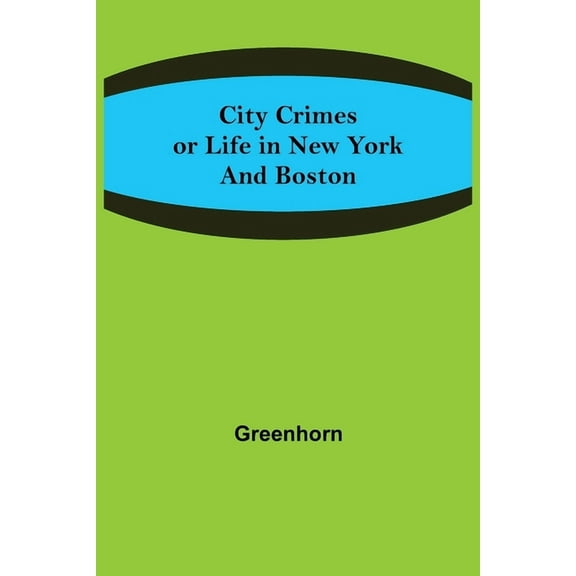 City Crimes; or Life in New York and Boston, (Paperback)