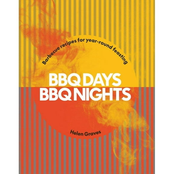 BBQ Days, BBQ Nights: Barbecue Recipes for Year-Round Feasting, (Hardcover)