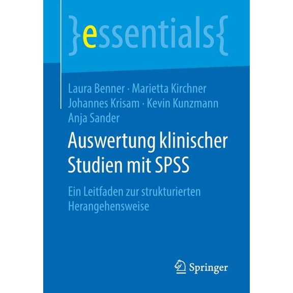 Essentials Auswertung Klinischer Studien Mit SPSS: Ein Leitfaden Zur Strukturierten Herangehensweise, (Paperback)