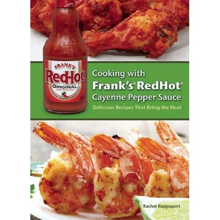 Cooking with Frank's Redhot Cayenne Pepper Sauce : Delicious Recipes That Bring the