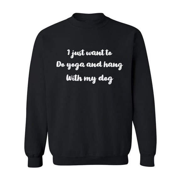 I Just Want To Hang With My Dog Sweatshirt Men -GoatDeals Designs, Male 3X-Large