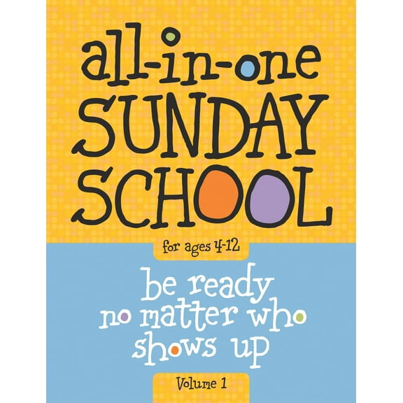 All-In-One Sunday School for Ages 4-12 (Volume 1): When You Have Kids of All Ages in One Classroom (Paperback)