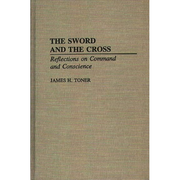 The Sword and the Cross: Reflections on Command and Conscience, (Hardcover)