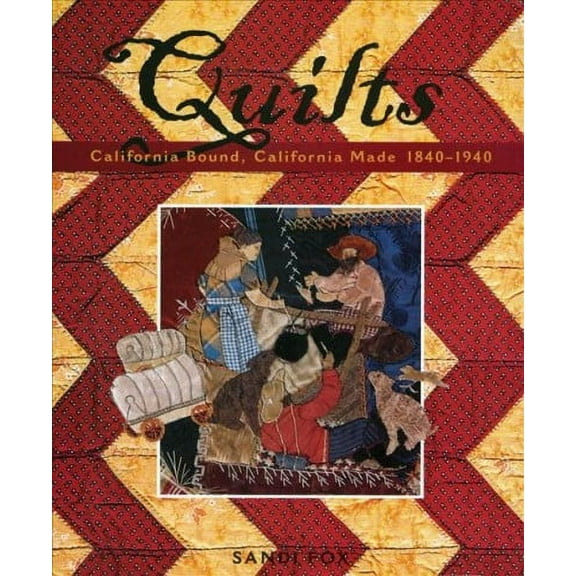 Quilts : California Bound, California Made, 1840–1940 (Paperback)