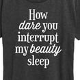 thumbnail image 3 of Instant Message - How Dare You Interrupt Sleep - Women's Short Sleeve Graphic T-Shirt, 3 of 6
