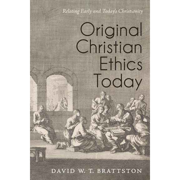 Original Christian Ethics Today: Relating Early and Today's Christianity, (Hardcover)