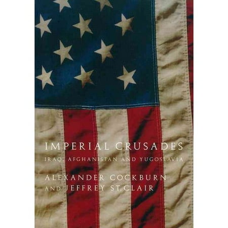 Imperial Crusades: Iraq, Afghanistan and Yugoslavia: A Diary of Three Wars