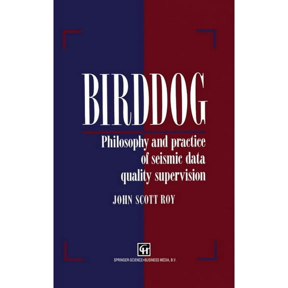 Birddog: Philosophy and Practice of Seismic Data Qualitysupervision, (Hardcover)