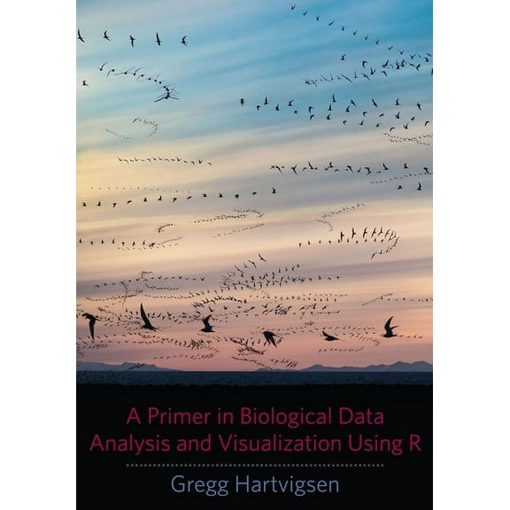 A Primer in Biological Data Analysis and Visualization Using R, (Paperback)