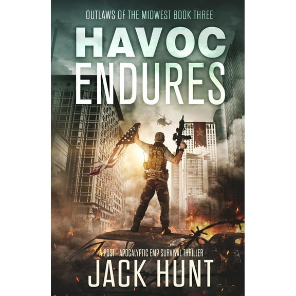 Havoc Endures: A Post-Apocalyptic EMP Survival Thriller (Paperback) by Jack Hunt