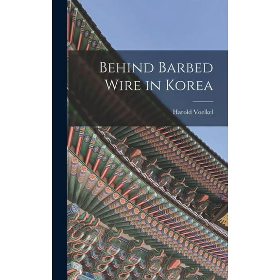 Behind Barbed Wire in Korea, (Hardcover)
