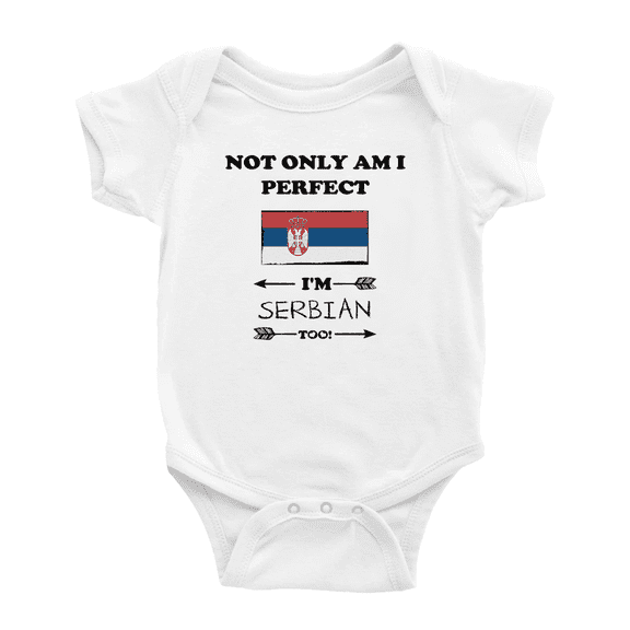 Not Only Am I Perfect, I'm Serbian Too! Baby Bodysuit Baby Clothes (White, 3-6 Months)
