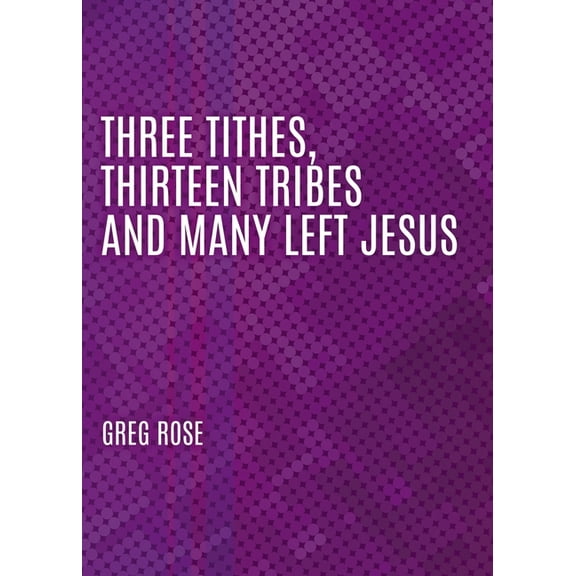 Three Tithes, Thirteen Tribes and Many Left Jesus, (Paperback)