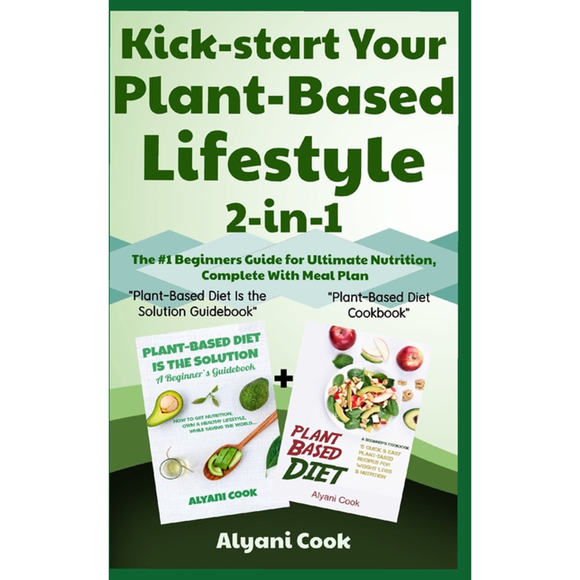 Green Living: Kick-start Your Plant-Based Lifestyle 2-in-1: Plant-Based Diet is the Solution + Plant-Based Diet - The #1 Beginners Guide for Ultimate Nutrition, Complete With Meal Plan (Paperback)