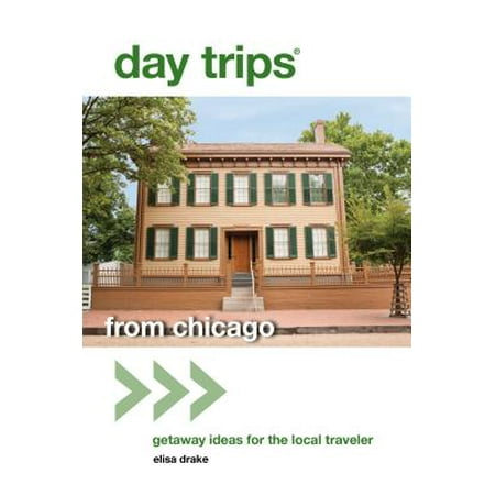 Day Trips(r) from Chicago : Getaway Ideas for the Local (Best Chicago Day Trips)