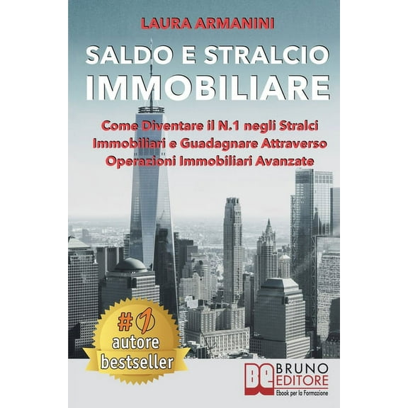 Saldo E Stralcio Immobiliare : Come Diventare il N.1 negli Stralci Immobiliari e Guadagnare Attraverso Operazioni Immobiliari Avanzate (Paperback)