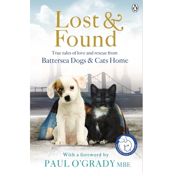 Pre-Owned Lost and Found: True Tales of Love and Rescue from Battersea Dogs & Cats Home (Paperback) 1405912723 9781405912723