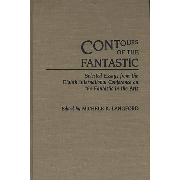 Contributions to the Study of Science Fi Contours of the Fantastic: Selected Essays from the Eighth International Conference on the Fantastic in the Arts, (Hardcover)