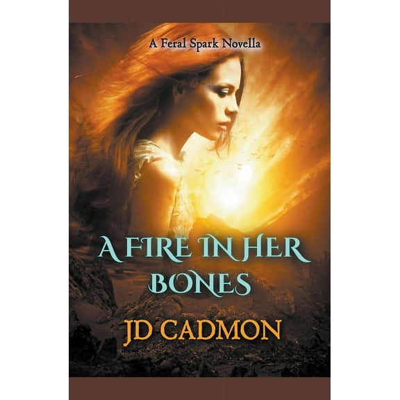 A Feral Spark A Fire In Her Bones, Book 2, (Paperback)