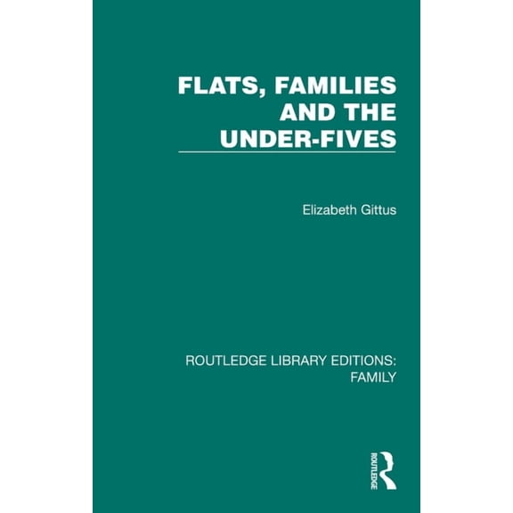Routledge Library Editions: Family Flats, Families and the Under-Fives, (Paperback)