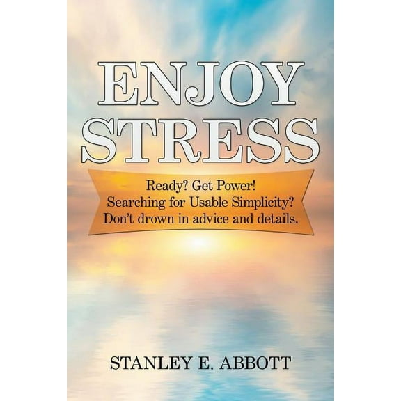 Enjoy Stress: Ready? Get Power! Searching for usable simplicity? Don't drown in advice and details., (Paperback)