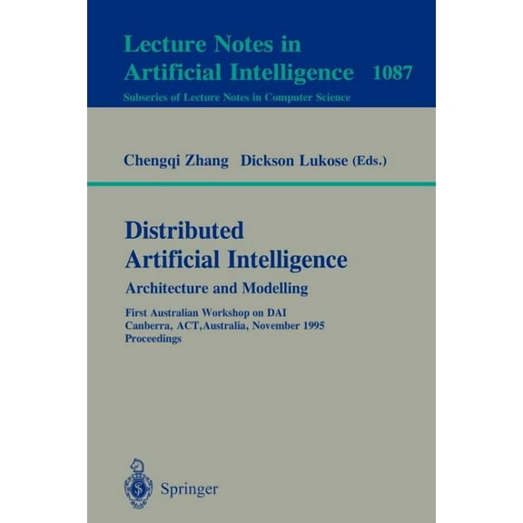 Distributed Artificial Intelligence: Architecture and Modelling: First Australian Workshop on Dai, Canberra, Act, Austra, (Paperback)