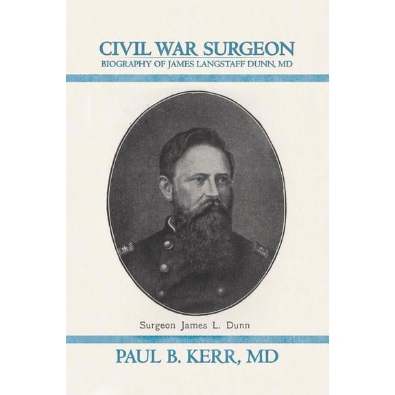 Civil War Surgeon - Biography of James Langstaff Dunn, MD (Paperback)