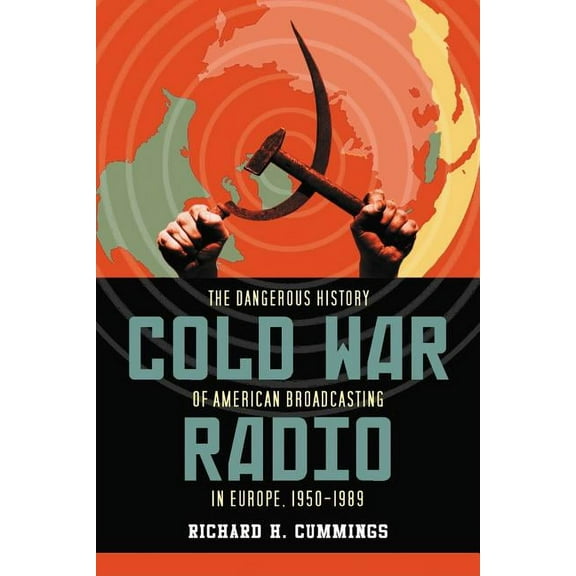 Cold War Radio: The Dangerous History of American Broadcasting in Europe, 1950-1989, (Paperback)