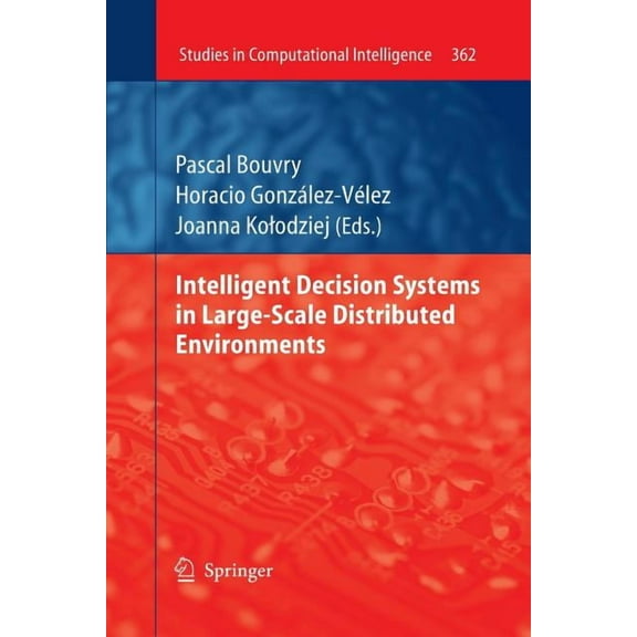 Studies in Computational Intelligence Intelligent Decision Systems in Large-Scale Distributed Environments, Book 362, (Paperback)