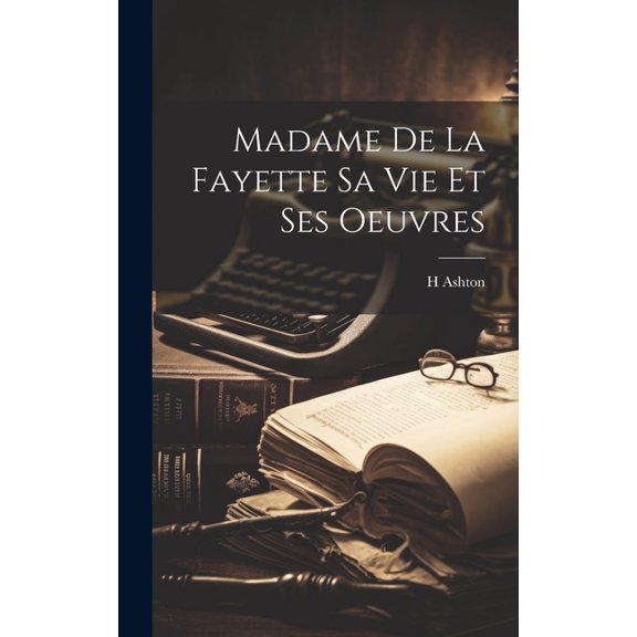 Madame de La Fayette Sa vie et Ses Oeuvres (Hardcover)