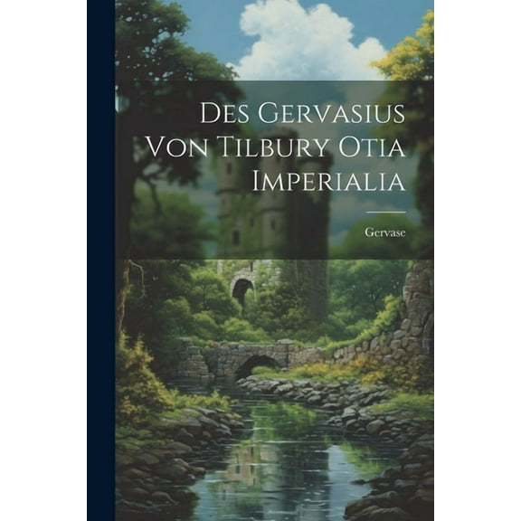 Des Gervasius von Tilbury Otia Imperialia (Paperback)
