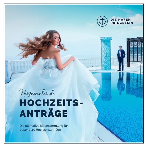 Herzverankernde HochzeitsantrÃ¤ge: Die ultimative Ideensammlung fÃ¼r besondere HochzeitsantrÃ¤ge, (Paperback)