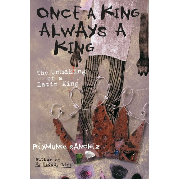 Pre-Owned Once a King, Always a King: The Unmaking of a Latin King (Paperback) 1556525532 9781556525537