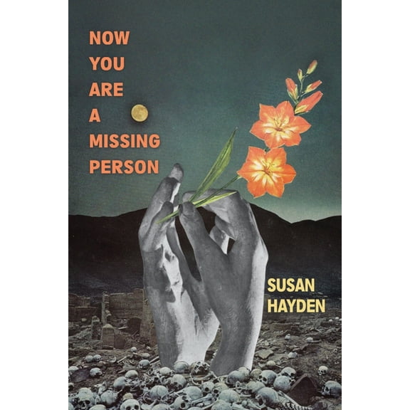 Now You Are a Missing Person: A Memoir in Poems, Stories, & Fragments (Paperback) by Susan Hayden